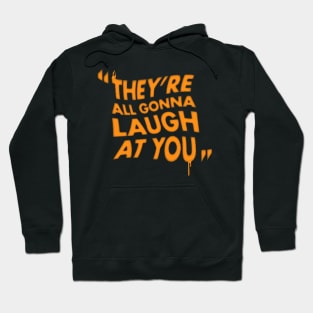 They're All Gonna Laugh at You - Horror Movie Quote Hoodie